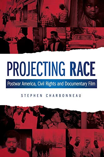 Projecting Race: Postwar America, Civil Rights, and Documentary Film (Nonfictions)
