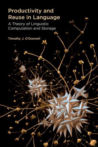 Productivity and Reuse in Language: A Theory of Linguistic Computation and Storage (The MIT Press)