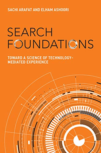 Search Foundations: Toward a Science of Technology-Mediated Experience (History and Foundations of Information Science)
