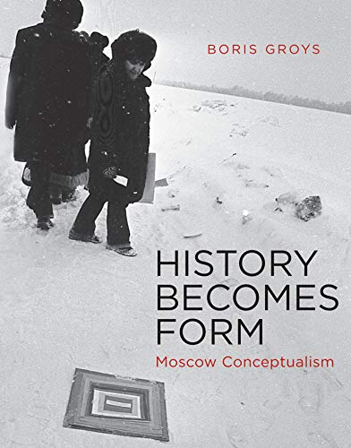 History Becomes Form: Moscow Conceptualism (The MIT Press)