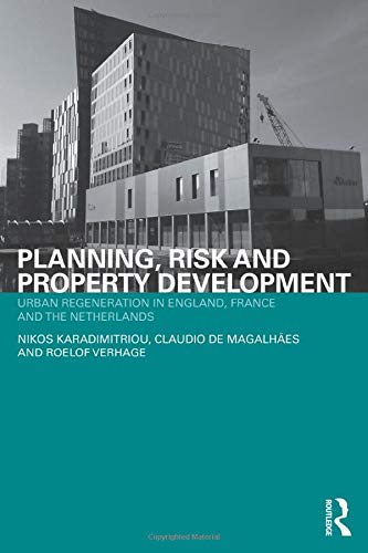 Planning, Risk and Property Development: Urban regeneration in England, France and the Netherlands (Housing, Planning and Design Series)