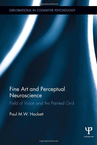 Fine Art and Perceptual Neuroscience: Field of Vision and the Painted Grid (Explorations in Cognitive Psychology)
