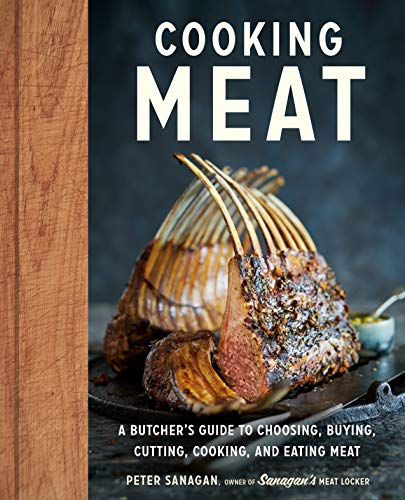 Cooking Meat: A Butcher's Guide to Choosing, Buying, Cutting, Cooking, and Eating Meat