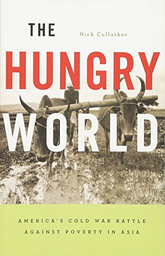 The Hungry World: Americas Cold War Battle against Poverty in Asia (Reprint / 1st Harvard University Press Pbk. Ed)