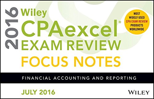 Wiley CPAexcel Exam Review July 2016 Focus Notes: Financial Accounting and Reporting