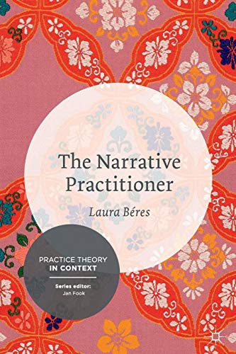 The Narrative Practitioner (Practice Theory in Context, 2)