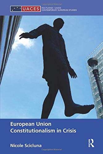 European Union Constitutionalism in Crisis (Routledge/UACES Contemporary European Studies)