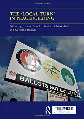 The Local Turn in Peacebuilding: The Liberal Peace Challenged (ThirdWorlds)
