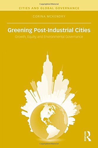 Greening Post-Industrial Cities: Growth, Equity, and Environmental Governance (Cities and Global Governance)