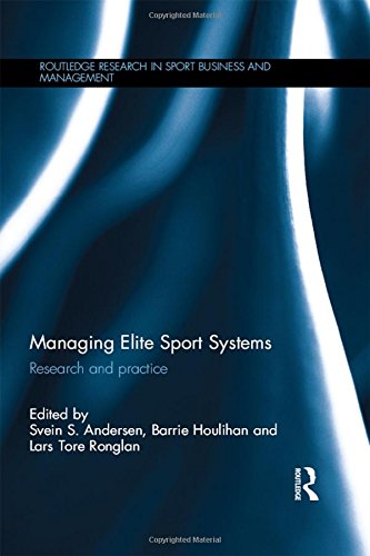 Managing Elite Sport Systems: Research and Practice (Routledge Research in Sport Business and Management)