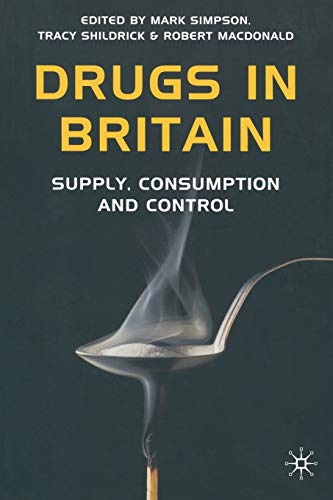 Drugs in Britain: Supply, Consumption and Control