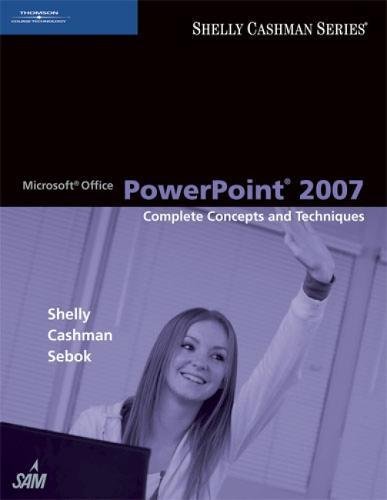 Microsoft Office PowerPoint 2007: Complete Concepts and Techniques (Available Titles Skills Assessment Manager (SAM) - Office 2007)