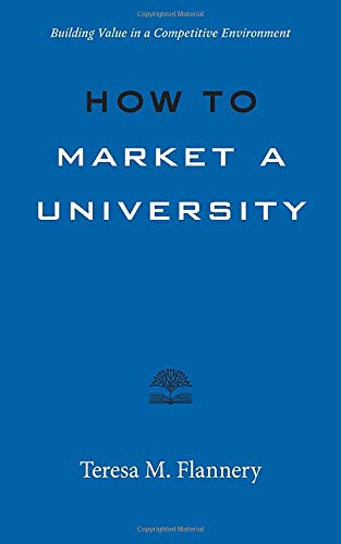 How to Market a University: Building Value in a Competitive Environment (Higher Ed Leadership Essentials)
