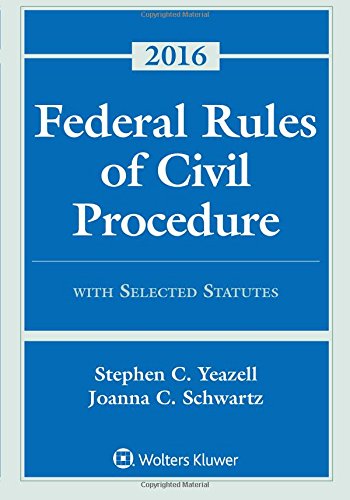 Federal Rules of Civil Procedure with Selected Statutes, Cases, and Other Materials 2016 Supplement