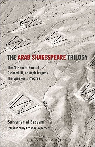 The Arab Shakespeare Trilogy: The Al-Hamlet Summit; Richard III, an Arab Tragedy; The Speakers Progress