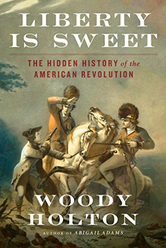 Liberty Is Sweet: The Hidden History of the American Revolution
