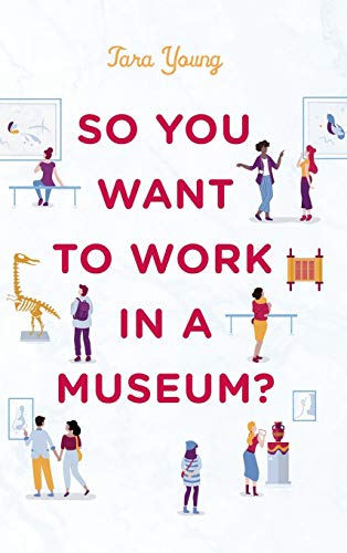 So You Want to Work in a Museum? (American Alliance of Museums)