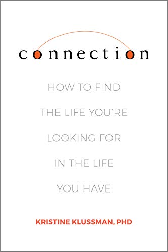 Connection: How to Find the Life You're Looking for in the Life You Have