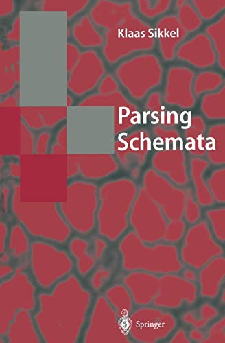 Parsing Schemata: A Framework for Specification and Analysis of Parsing Algorithms (Texts in Theoretical Computer Science. An EATCS Series)
