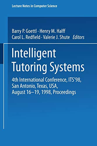Intelligent Tutoring Systems: 4th International Conference, ITS 98, San Antonio, Texas, USA, August 1619, 1998, Proceedings (Lecture Notes in Computer Science, 1452)