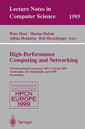 High-Performance Computing and Networking: 7th International Conference, HPCN Europe 1999 Amsterdam, The Netherlands, April 1214, 1999 Proceedings (Lecture Notes in Computer Science, 1593)