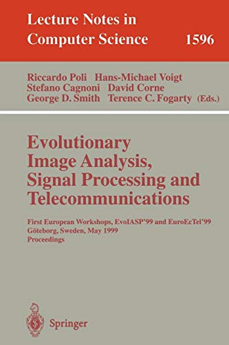 Evolutionary Image Analysis, Signal Processing and Telecommunications: First European Workshops, EvoIASP'99 and EuroEcTel'99 Göteborg, Sweden, May ... (Lecture Notes in Computer Science, 1596)