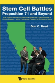 Stem Cell Battles: Proposition 71 And Beyond – How Ordinary People Can Fight Back Against The Crushing Burden Of Chronic Disease – With A Posthumous Foreword By Christopher Reeve
