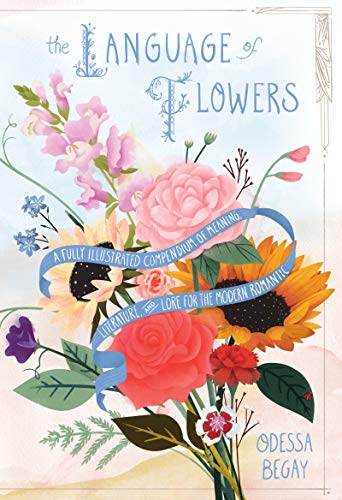 The Language of Flowers: A Fully Illustrated Compendium of Meaning Literature and Lore for the Modern Romantic