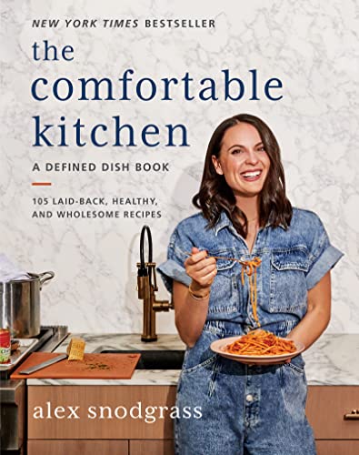 The Comfortable Kitchen: 105 Laid-Back Healthy and Wholesome Recipes (A Defined Dish Book)