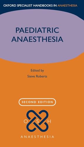 Paediatric Anaesthesia (Oxford Specialist Handbooks in Anaesthesia)