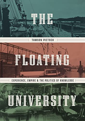 The Floating University: Experience Empire and the Politics of Knowledge