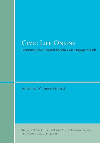 Civic Life Online: Learning How Digital Media Can Engage Youth (The John D. and Catherine T. MacArthur Foundation Series on Digital Media and Learning)