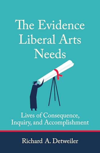 The Evidence Liberal Arts Needs: Lives of Consequence Inquiry and Accomplishment