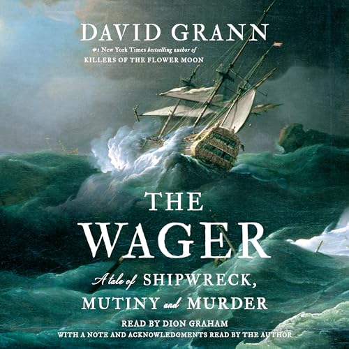The Wager: A Tale of Shipwreck Mutiny and Murder