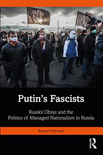 Putins Fascists: Russkii Obraz and the Politics of Managed Nationalism in Russia (BASEES/Routledge Series on Russian and East European Studies)