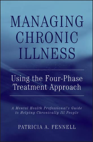 Managing Chronic Illness Using the Four-Phase Treatment Approach: A Mental Health Professionals Guide to Helping Chronically Ill People