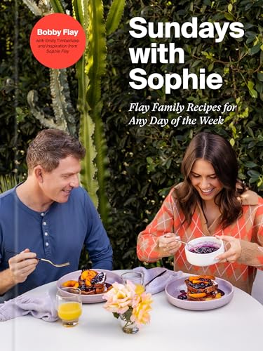 Sundays with Sophie: Flay Family Recipes for Any Day of the Week: A Bobby Flay Cookbook