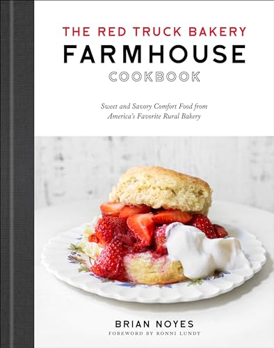 The Red Truck Bakery Farmhouse Cookbook: Sweet and Savory Comfort Food from Americas Favorite Rural Bakery