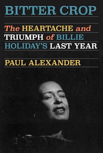 Bitter Crop: The Heartache and Triumph of Billie Holidays Last Year