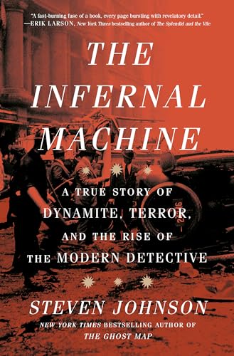 The Infernal Machine: A True Story of Dynamite Terror and the Rise of the Modern Detective