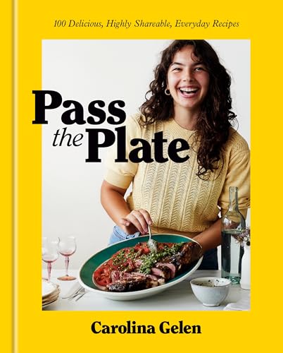 Pass the Plate: 100 Delicious Highly Shareable Everyday Recipes: A Cookbook
