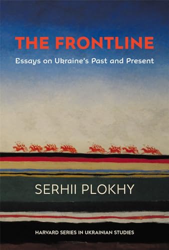 The Frontline: Essays on Ukraine’s Past and Present (Harvard Series in Ukrainian Studies)