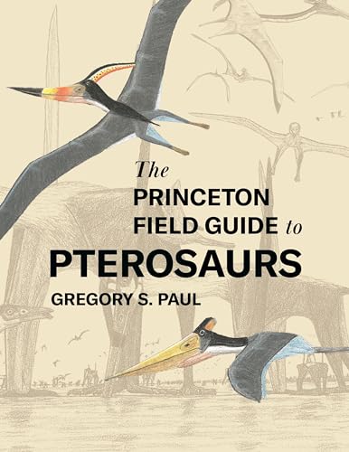 The Princeton Field Guide to Pterosaurs (Princeton Field Guides 122)