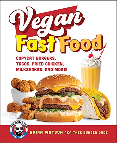 Vegan Fast Food: Copycat Burgers Tacos Fried Chicken Pizza Milkshakes and More!