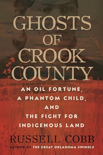 Ghosts of Crook County: An Oil Fortune a Phantom Child and the Fight for Indigenous Land