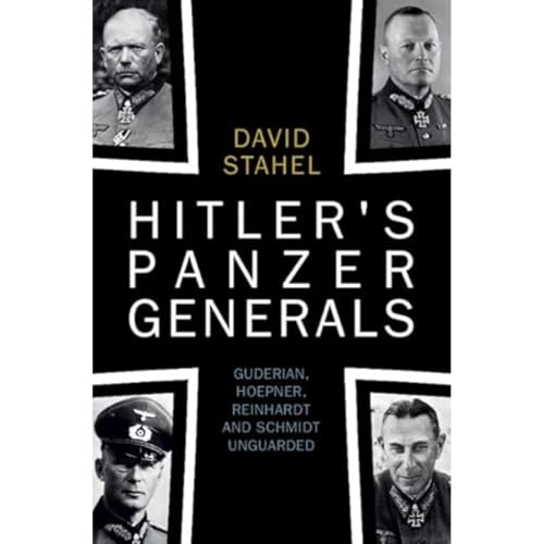 Hitlers Panzer Generals: Guderian Hoepner Reinhardt and Schmidt Unguarded