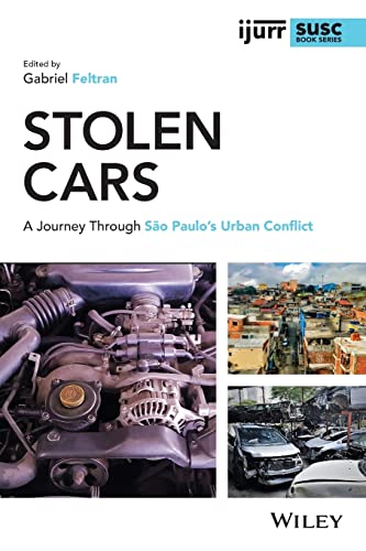 Stolen Cars: A Journey Through São Paulos Urban Conflict (IJURR Studies in Urban and Social Change Book Series)