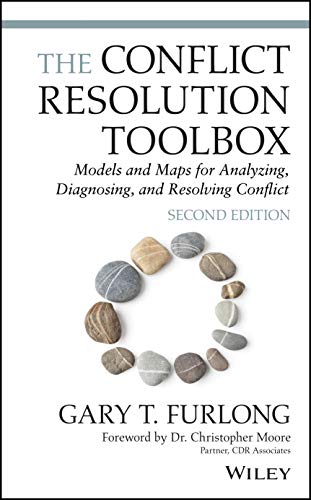 The Conflict Resolution Toolbox: Models and Maps for Analyzing Diagnosing and Resolving Conflict