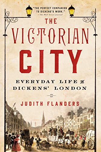 The Victorian City: Everyday Life in Dickens London