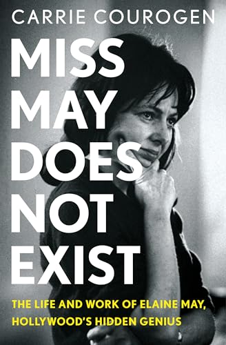 Miss May Does Not Exist: The Life and Work of Elaine May Hollywood’s Hidden Genius